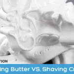 Shaving Butter vs. Shaving Cream: Which One Should I Choose?