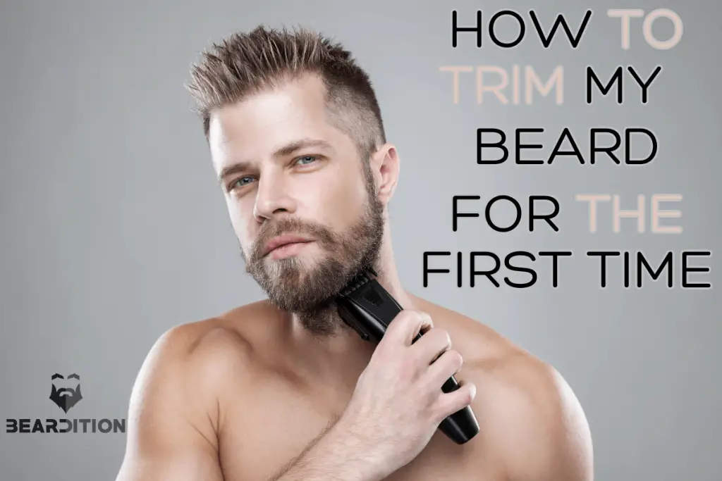 Complete guide to trim a beard for the first time